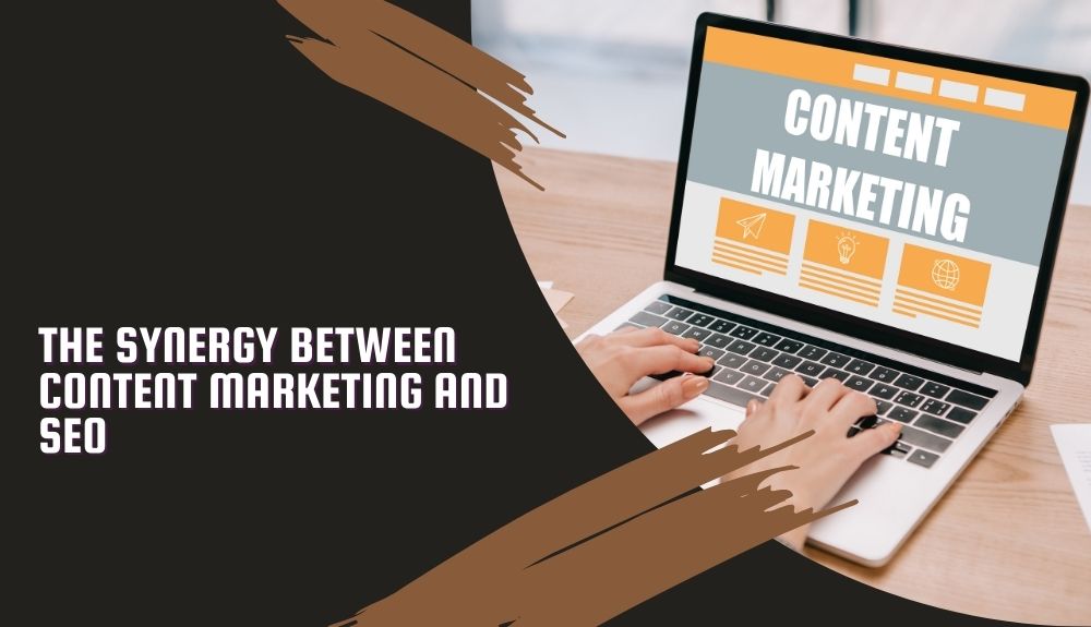 The Synergy Between Content Marketing and SEO