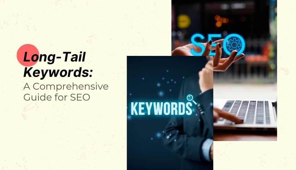 Long-Tail Keywords: A Comprehensive Guide for SEO