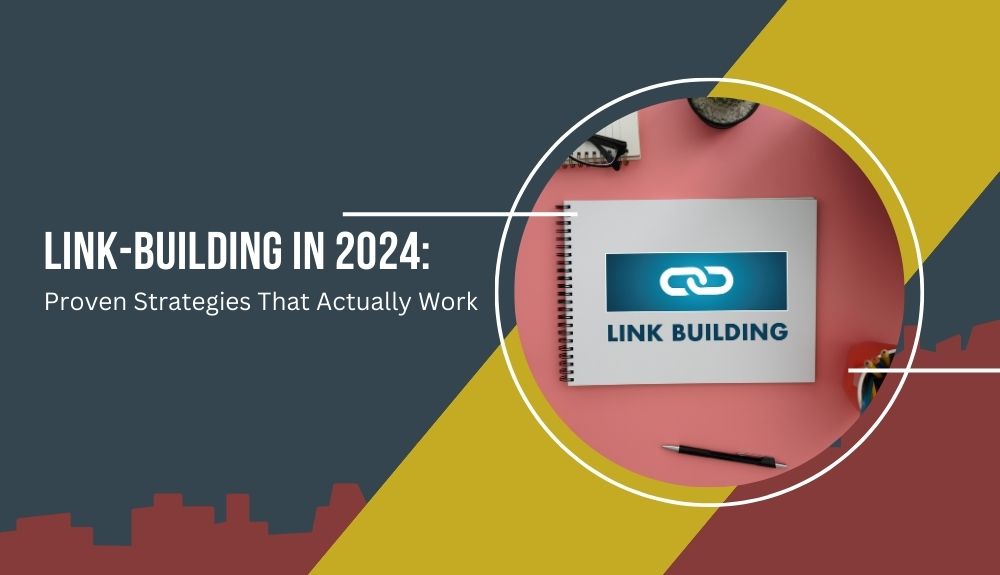 Link-Building in 2024: Proven Strategies That Actually Work