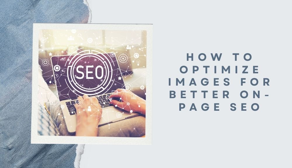 How to Optimize Images for Better On-Page SEO