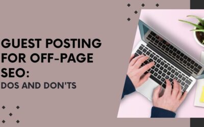 Guest Posting for Off-Page SEO: Dos and Don’ts