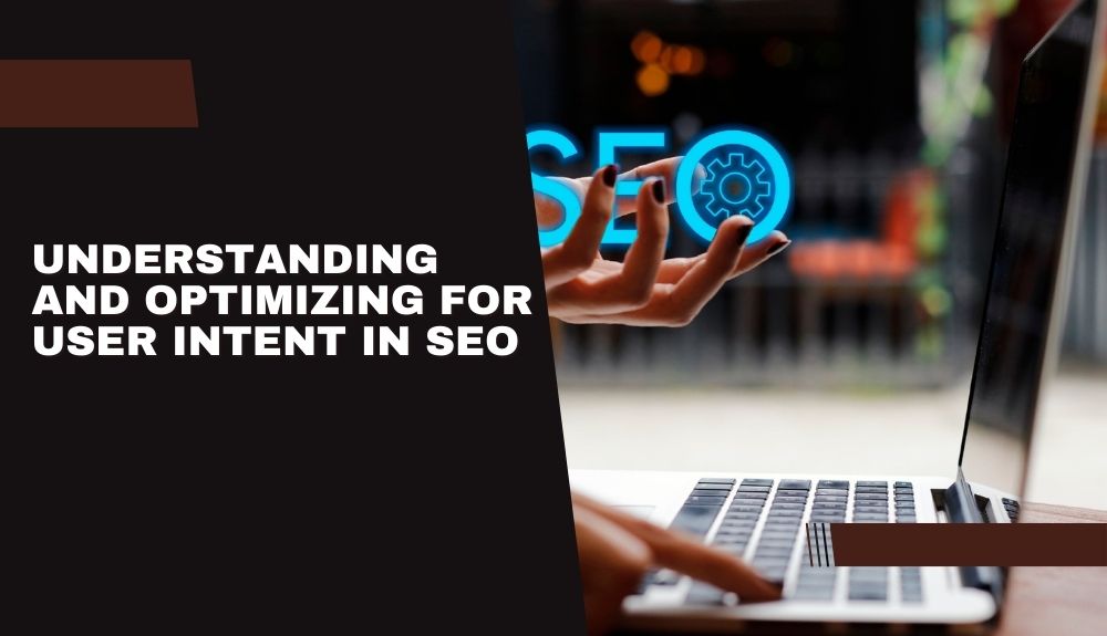 Understanding and Optimizing for User Intent in SEO