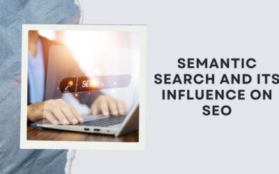 Semantic Search and Its Influence on SEO