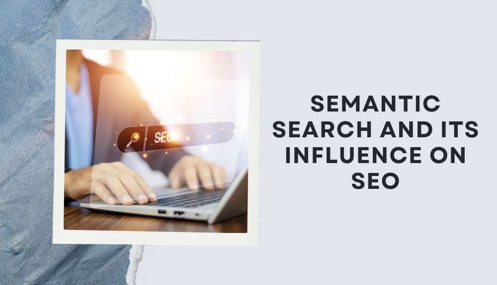 Semantic Search and Its Influence on SEO