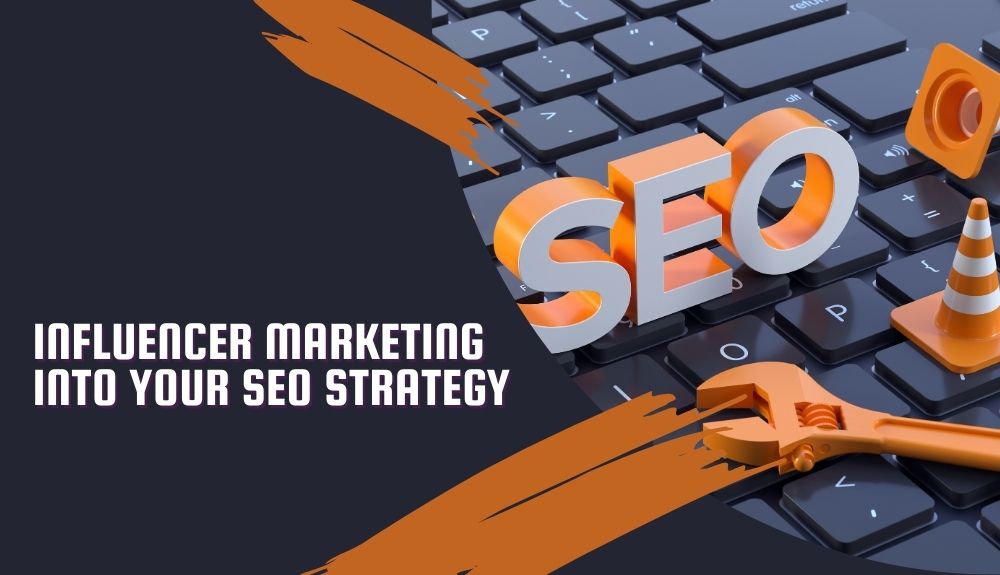 Integrating Influencer Marketing into Your SEO Strategy