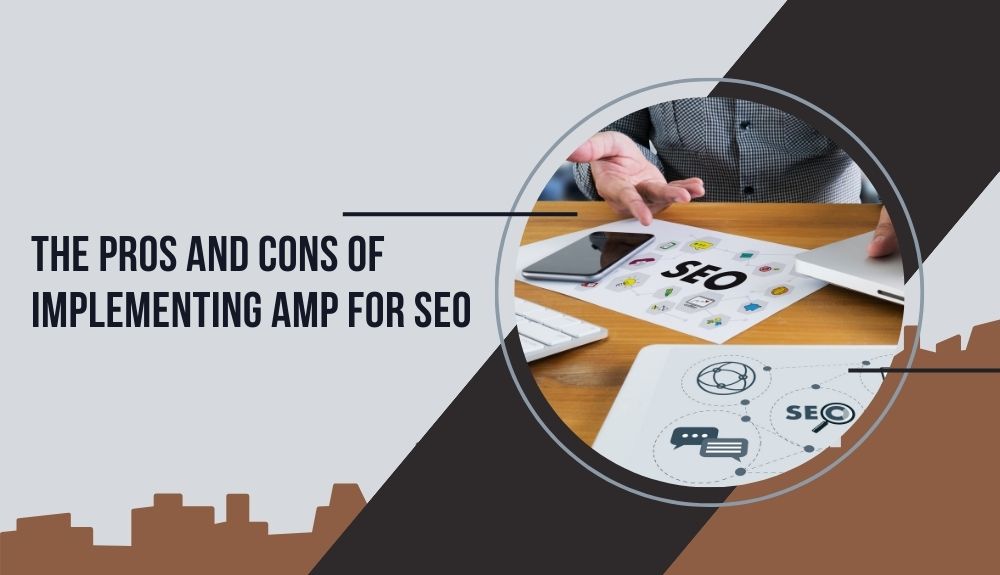 The Pros and Cons of Implementing AMP for SEO