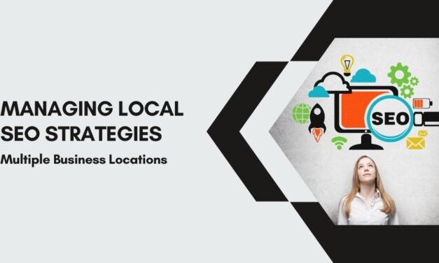 Managing Local SEO Strategies for Multiple Business Locations