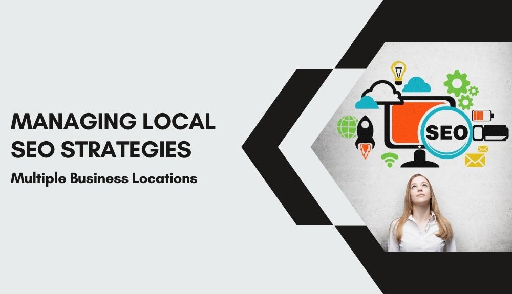 Managing Local SEO Strategies for Multiple Business Locations